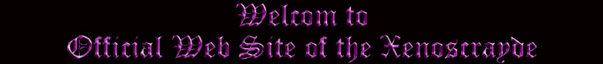 Welcom to Official Web Site of the Xenoscrayde